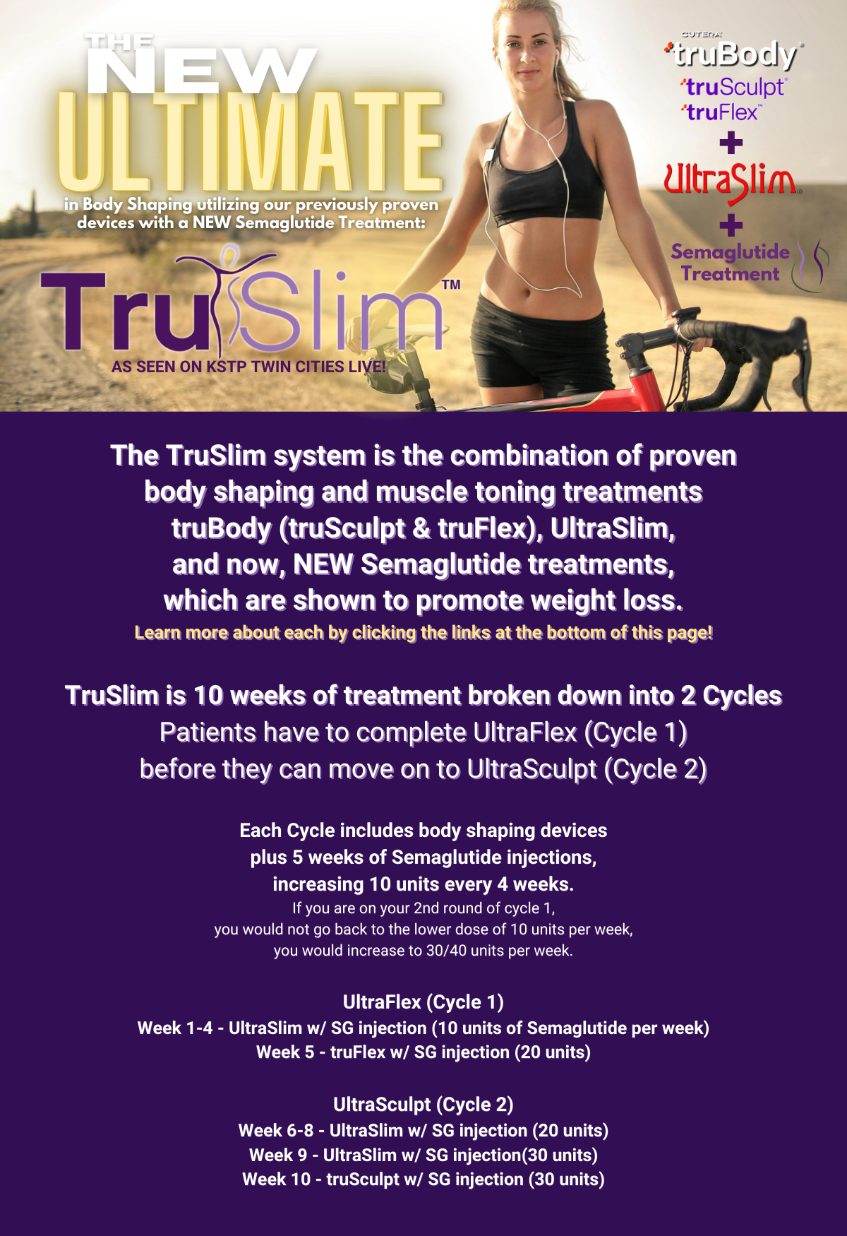 The TruSlim System is the combination of proven body shaping and muscle toning treatments<br />
truBody (truSculpt & truFlex), UltraSlim,<br />
and now, NEW Semaglutide treatments,<br />
which are shown to promote weight loss.